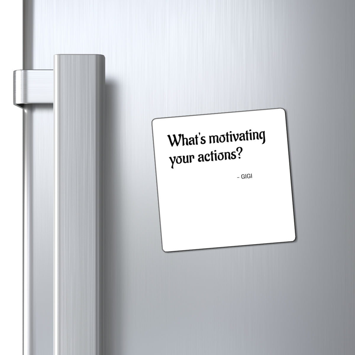 Magnet — “What's Motivating Your Actions? — GIGI” Inspirational Quote Refrigerator Magnet