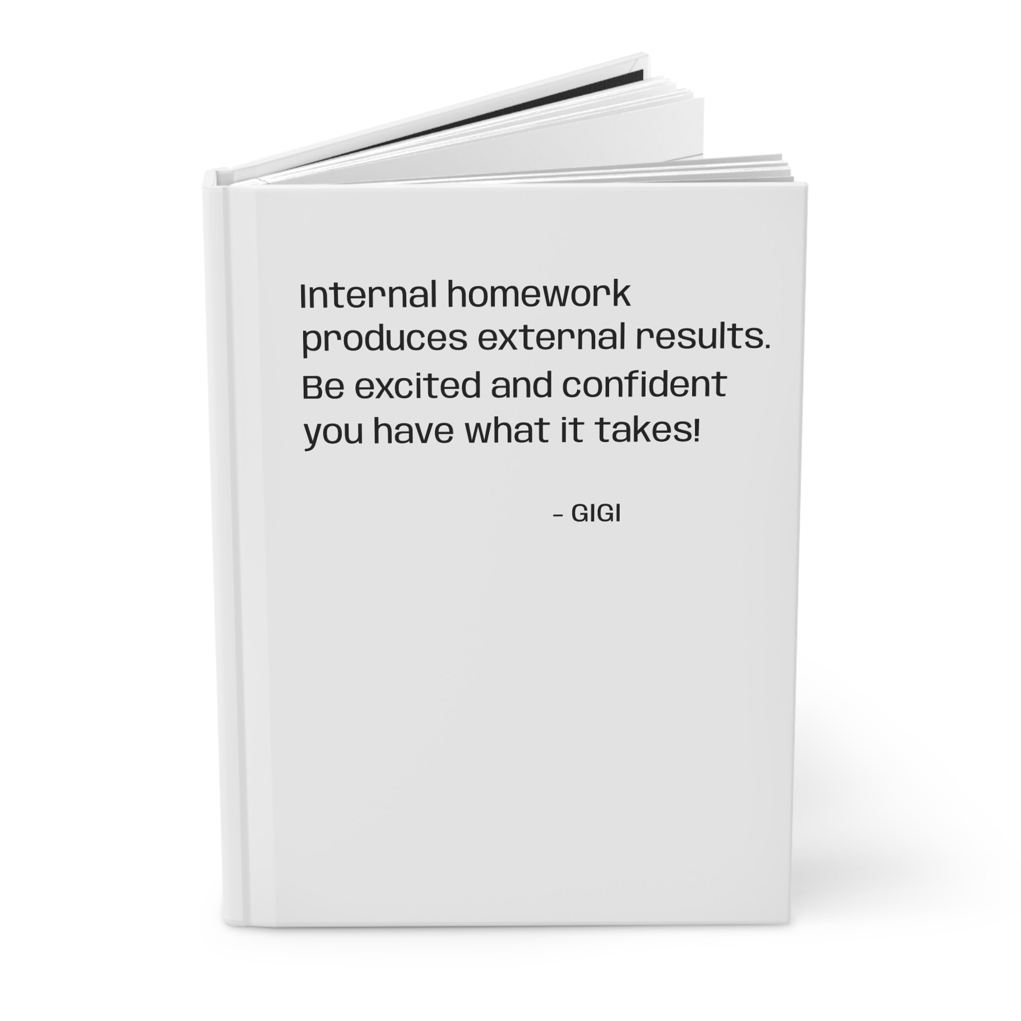 Motivational Quote Hardcover Journal — “Internal homework produces external results. Be excited and confident you have what it takes!”