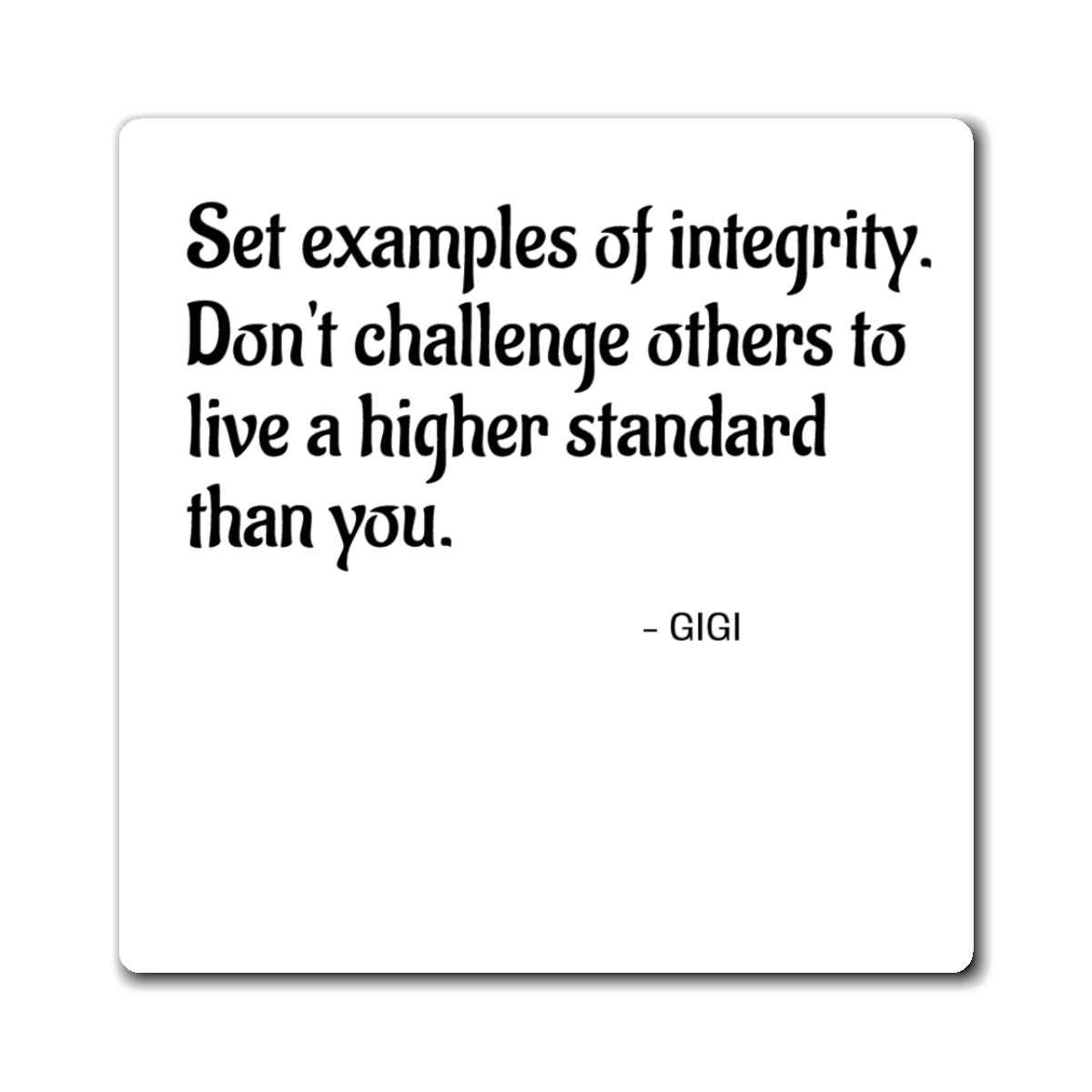 Integrity Quote Magnet — "Set examples of integrity. Don't challenge others to live a higher standard than you."