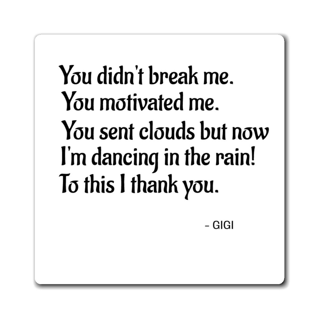 Inspirational Quote Magnet — "You didn't break me. You motivated me."