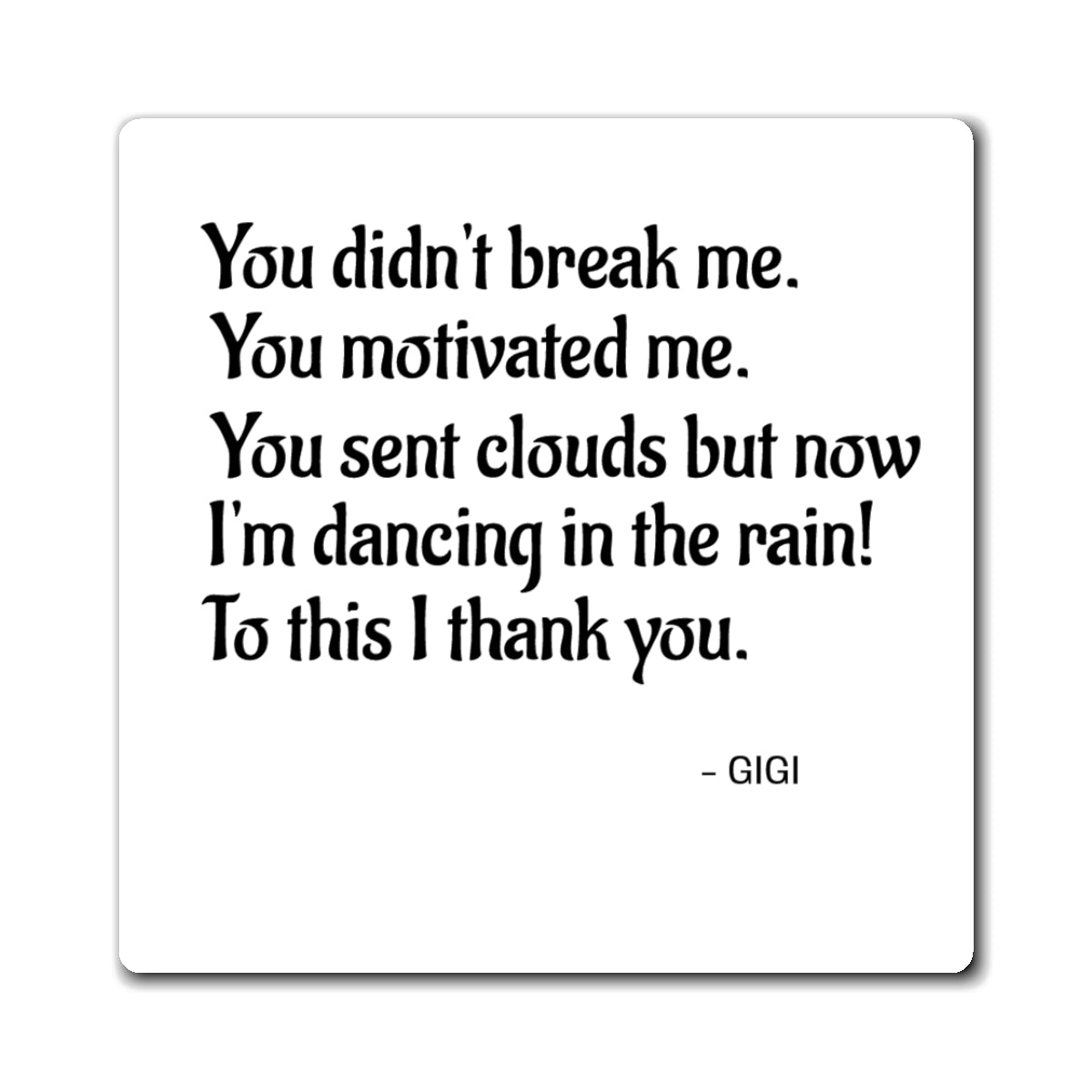 Inspirational Quote Magnet — "You didn't break me. You motivated me."