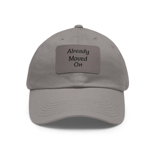 Dad Hat with Leather Patch — “Already Moved On” Casual Baseball Cap