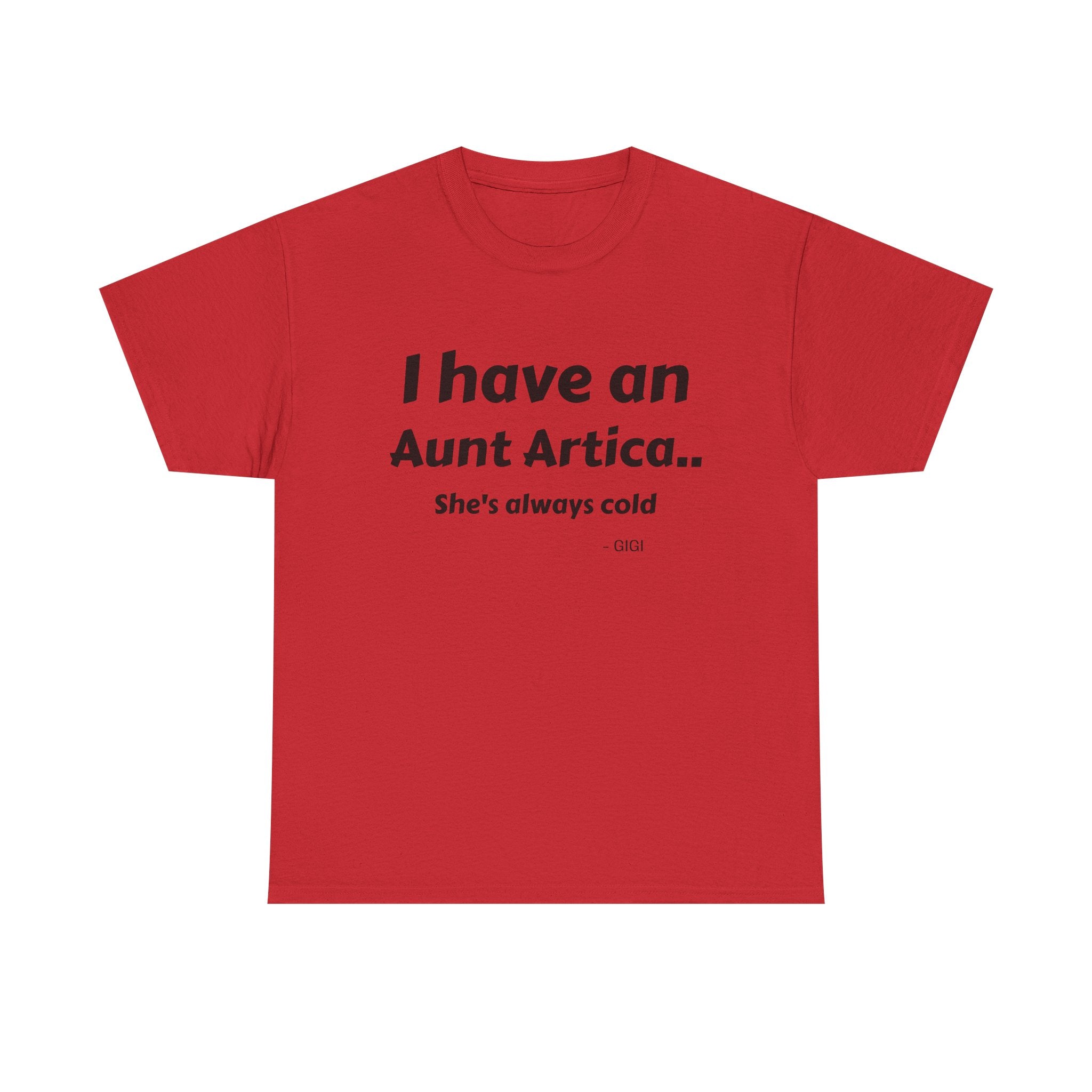 T-Shirt — "I have an Aunt Artica... She's always cold" Funny Family Humor Tee