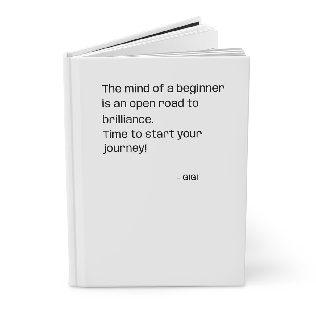 Inspirational Hardcover Journal — “The mind of a beginner is an open road to brilliance. Time to start your journey!”