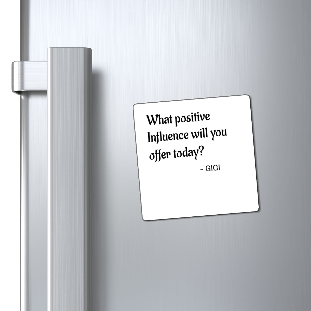 Inspirational Quote Magnet — "What positive influence will you offer today?" - GIGI