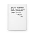 Inspirational Hardcover Journal — "You didn't come here to doubt yourself..." Motivational Notebook for Goal Setting & Self-Confidence
