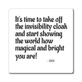Inspirational Quote Magnet — "It's time to take off the invisibility cloak..."