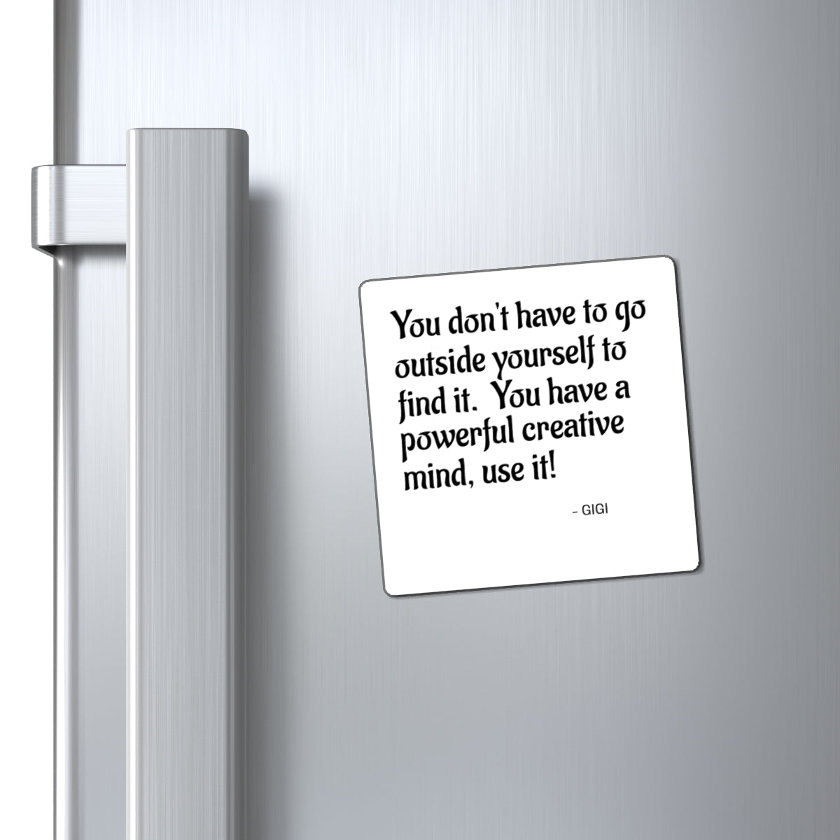Inspirational Quote Magnet — "You don't have to go outside yourself to find it. You have a powerful creative mind, use it!"