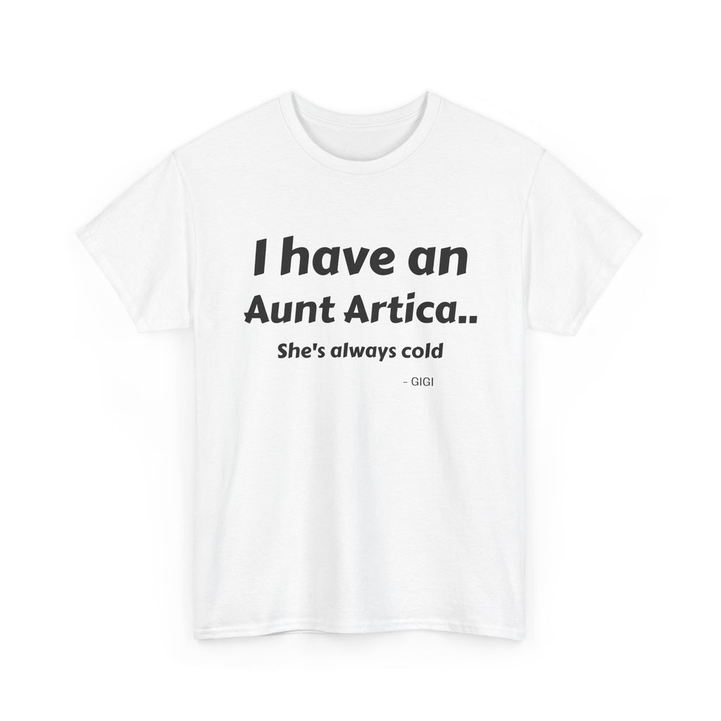 T-Shirt — "I have an Aunt Artica... She's always cold" Funny Family Humor Tee