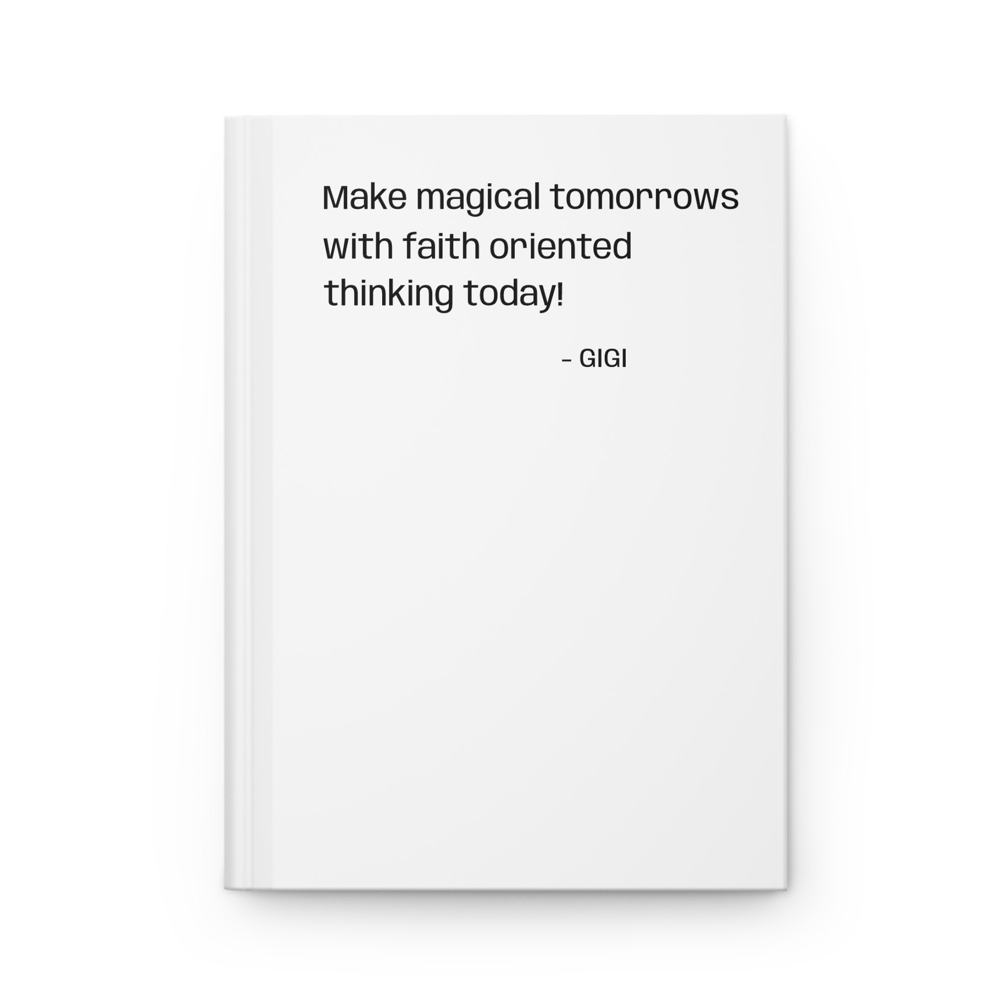Inspirational Faith Journal — "Make magical tomorrows with faith oriented thinking today" Hardcover