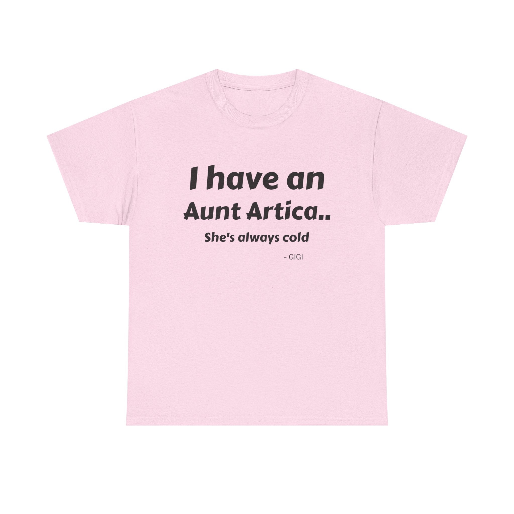 T-Shirt — "I have an Aunt Artica... She's always cold" Funny Family Humor Tee