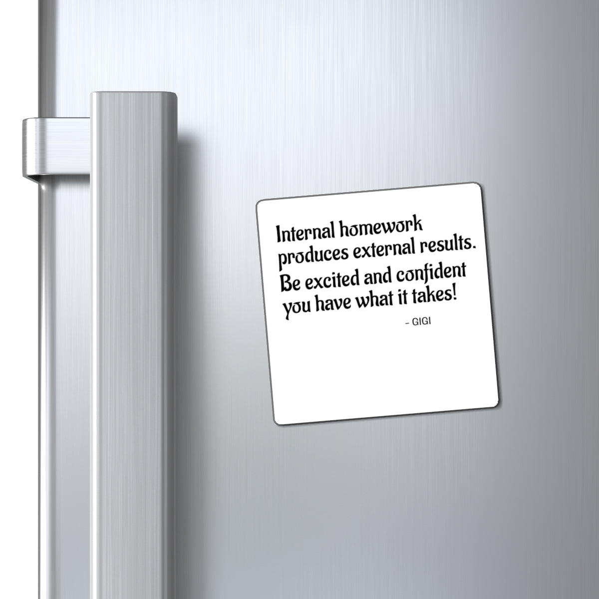 Magnet — "Internal homework produces external results. Be excited and confident you have what it takes!" Motivational Refrigerator Magnet