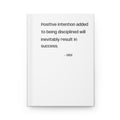 Hardcover Journal — "Positive intention added to being disciplined will inevitably result in success." Motivational Notebook