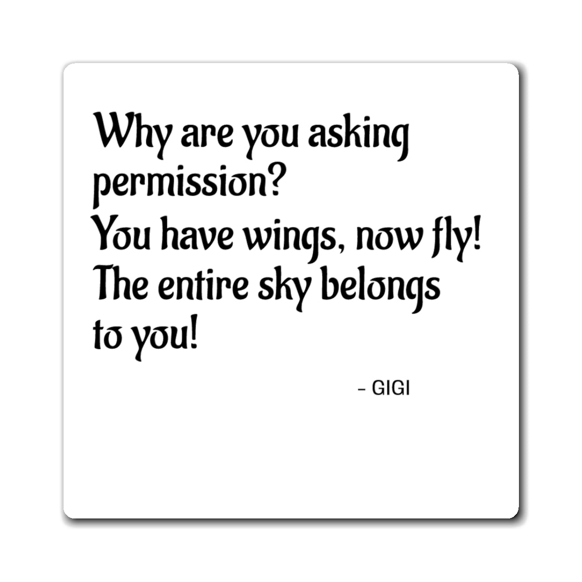 Inspirational Quote Magnet — "Why are you asking permission? You have wings, now fly!" — Gigi
