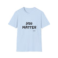 You Matter T-Shirt — Inspirational Positive Message Tee